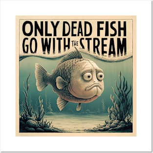 Only dead fish go with the flow Posters and Art